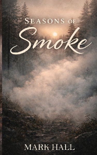 SEASONS OF SMOKE: Walking Forward Without Certainty