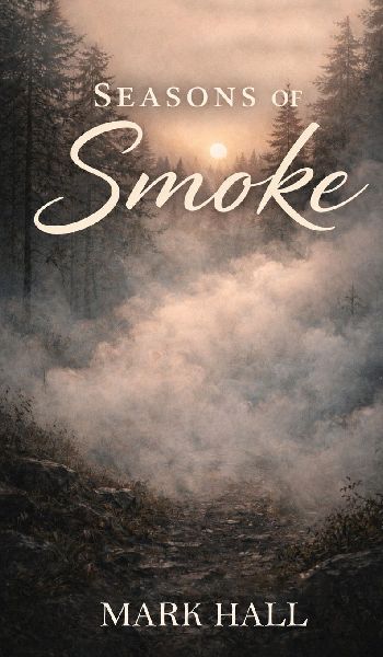 SEASONS OF SMOKE: Walking Forward without Certainty