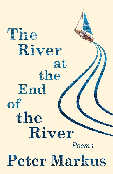 River at the End of the River: Poems