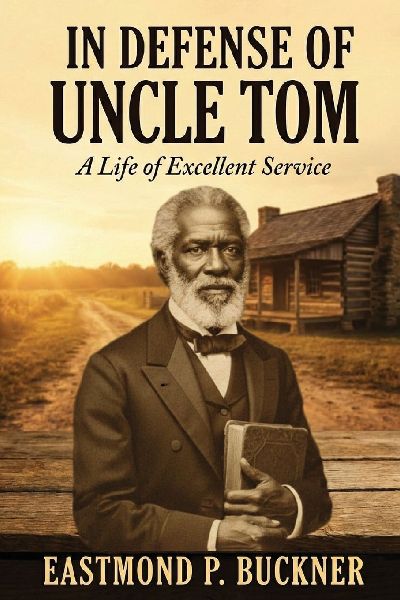 In Defense of Uncle Tom: A Life of Excellent Service
