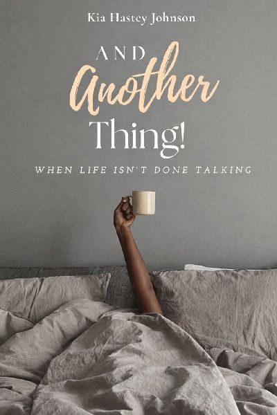 And Another Thing!: When Life Isn't Done Talking