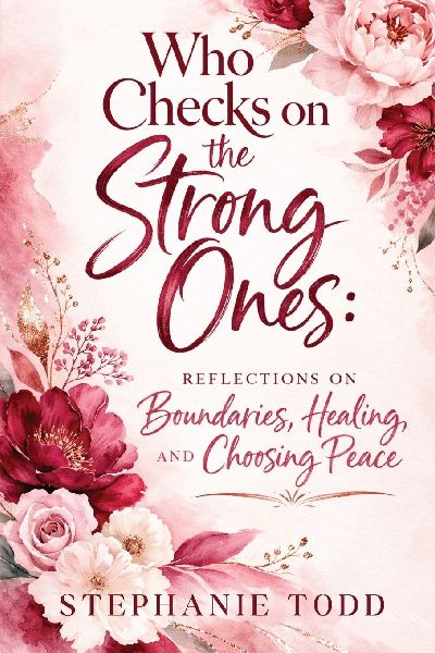 Who Checks on the Strong Ones: Reflections on Boundaries, Healing, and Choosing Peace