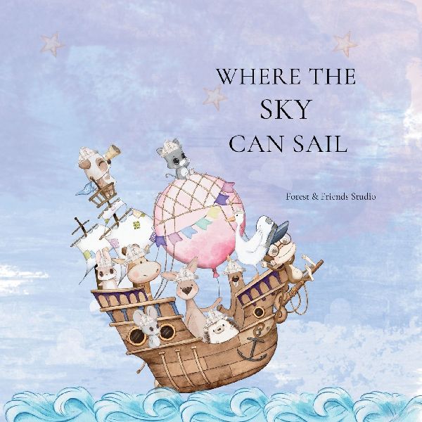 Where the Sky can Sail: An Imaginative Story of Friendship, Teamwork, and Big Ideas