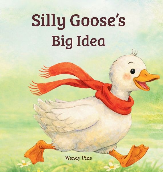 Silly Gooses Big Idea: A Story About Trying Again and Believing in Big Ideas