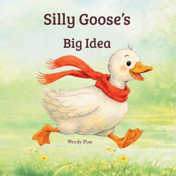 Silly Gooses Big Idea: A Story About Trying Again and Believing in Big Ideas