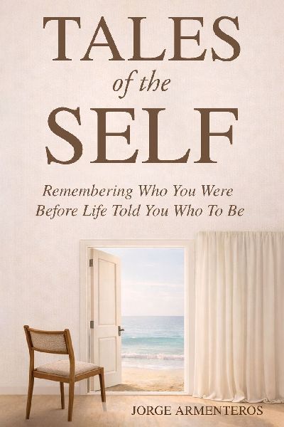 TALES of the SELF: Remembering Who You Were Before Life Told You Who to Be