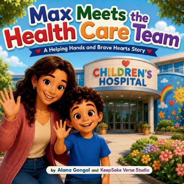 Max Meets the Health Care Team: A Helping Hands and Brave Hearts Story