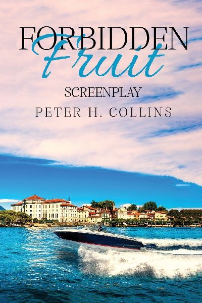 Forbidden Fruit: A Love Story by Peter H. Collins - Screenplay: A Love Story by Peter H. Collins