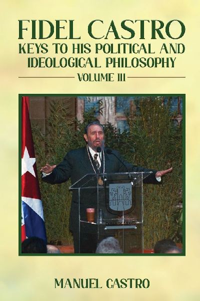 Fidel Castro: Keys to His Political and Ideological Philosophy (Volume III)