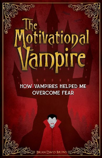 The Motivational Vampire: How Vampires Helped Me Overcome Fear