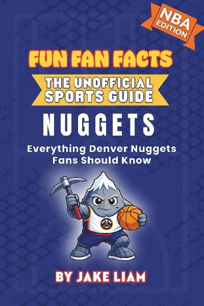 Denver Nuggets Basketball Book for Kids: Everything Denver Nuggets Fans Should Know