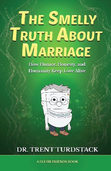 The Smelly Truth About Marriage: How Humor, Honesty, and Humanity Keep Love Alive