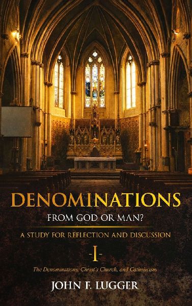 Denominations I: A Study of the Denominations, Christs Church, and Catholicism