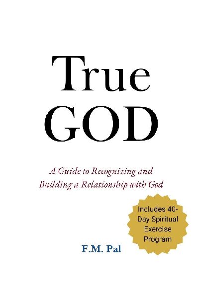True God: A Guide to Recognizing and Building a Relationship with God