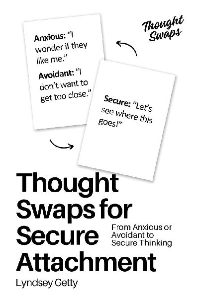 Thought Swaps for Secure Attachment: From Anxious or Avoidant to Secure Thinking