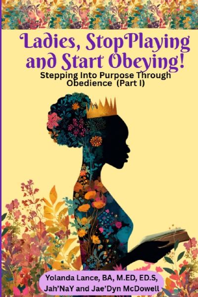 Ladies, Stop Playing and Start Obeying!   Stepping Into Purpose Through Obedience (Part I)
