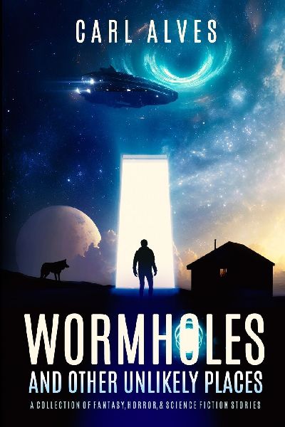 Wormholes and Other Unlikely Places: A Collection of Fantasy, Horror, and Science Fiction Stories