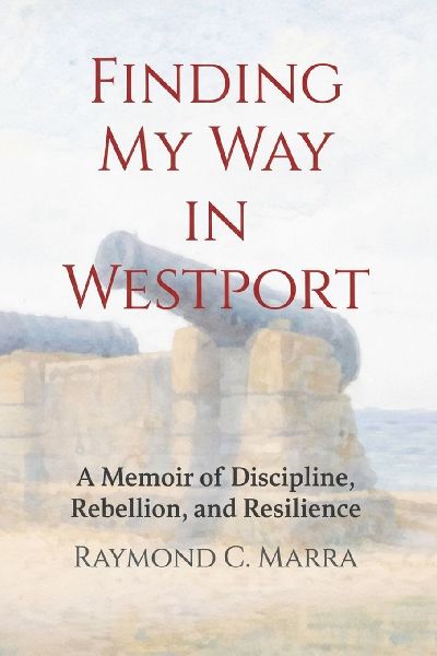 Finding My Way in Westport: A Memoir of Discipline, Rebellion and Resilience