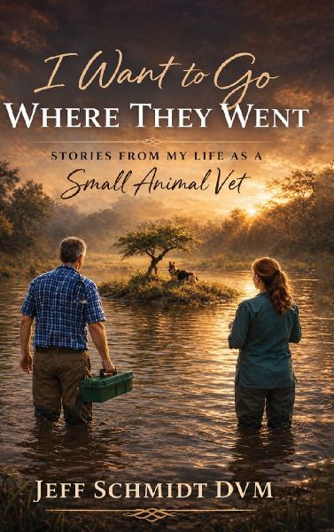 I Want to Go Where They Went: Stories from My Life as a Small Animal Vet