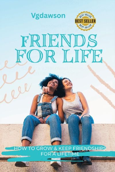 Friends for Life: How to Grow & Keep Friendships for a Lifetime