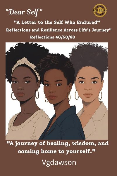 Dear Self: Reflections and Resilience Across Lifes Journey 40/50/60