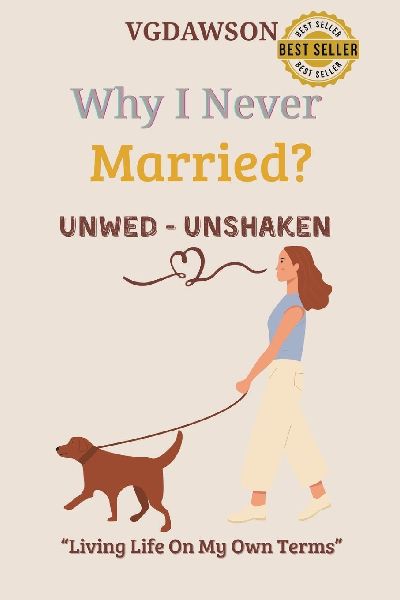 Why I Never Married? Unwed-Unshaken-Living Life on My Own Terms