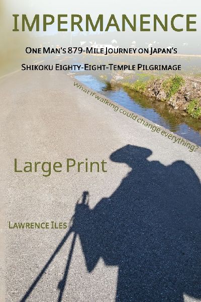 Impermanence: One Mans 879-Mile Journey on Japans Shikoku Eighty-Eight-Temple Pilgrimage