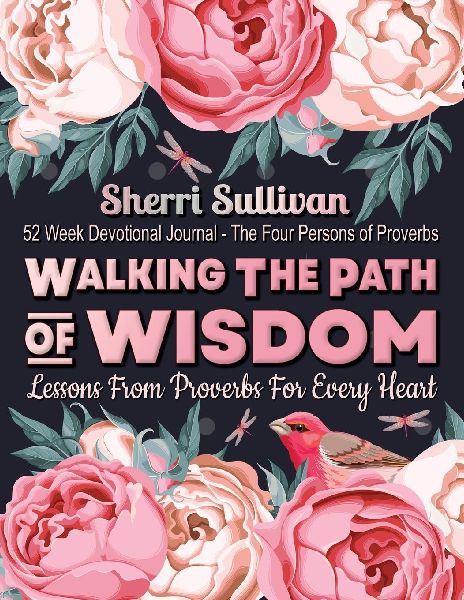 Walking the Path of Wisdom: Walking the Path of Wisdom: Lessons from Proverbs for Every Heart (Ladies Version) 224 Page, 52 Week Devotional, Spiritual Learning Journal (Black and White Interior Pages)