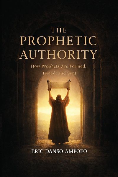 The Prophetic Authority: How Prophets Are Formed, Tested, and Sent