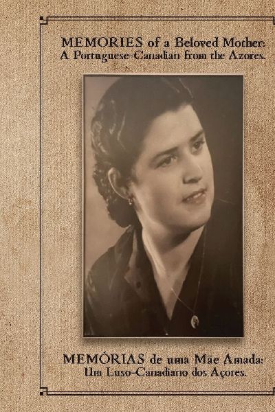 MEMORIES of a Beloved Mother: A Portuguese-Canadian from the Azores