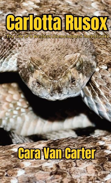 Carlotta Rusox: The Life of a Western Diamondback Rattlesnake