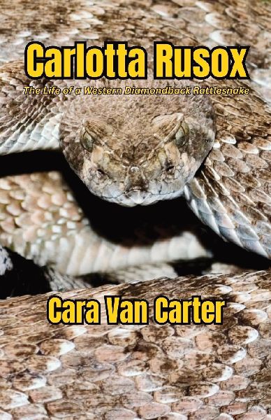Carlotta Rusox: The Life of a Western Diamondback Rattlesnake