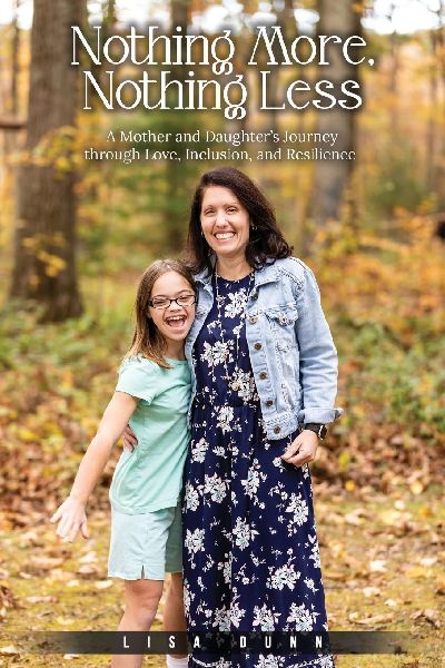 Nothing More, Nothing Less: A Mother and Daughters Journey through Love, Inclusion, and Resilience