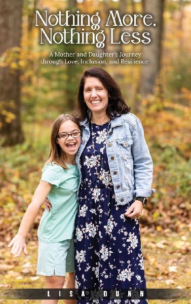 Nothing More, Nothing Less: A Mother and Daughters Journey through Love, Inclusion, and Resilience