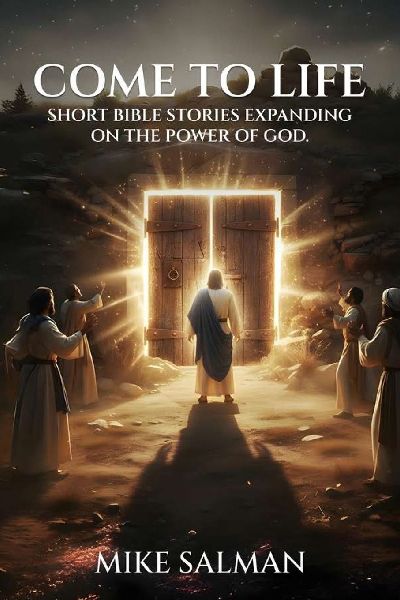Come To Life: Short Bible Stories Expanding On The Power Of God