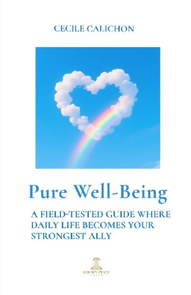 PURE WELL-BEING: A Field-Tested Guide Where Daily Life Becomes Your Strongest Ally