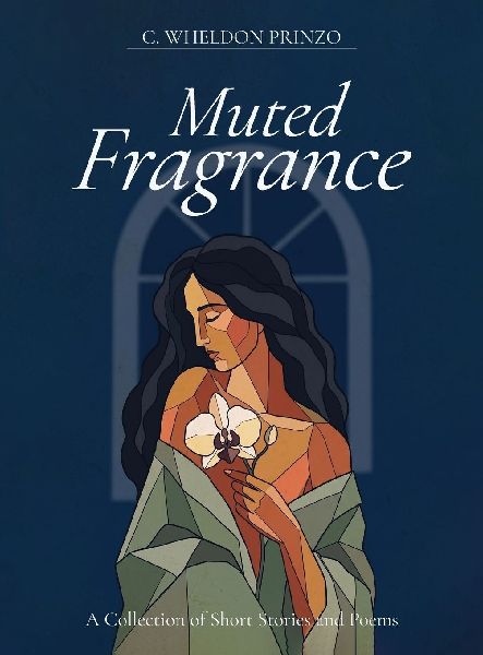 Muted Fragrance: A Collection of Short Stories and Poems