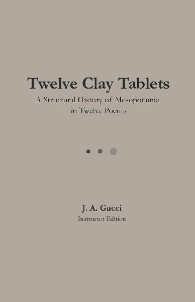 Twelve Clay Tablets (Instructor Edition): A Structural History of Mesopotamia in Twelve Poems