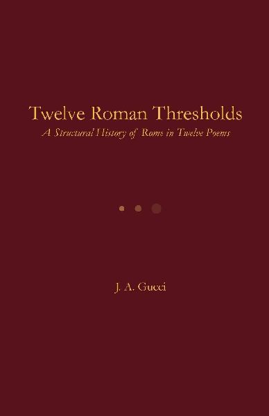 Twelve Roman Thresholds: A Structural History of Rome in Twelve Poems