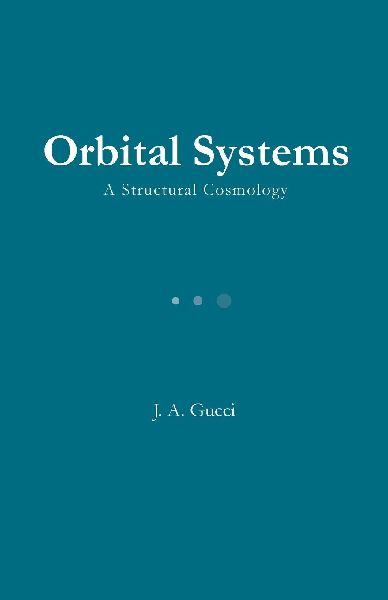Orbital Systems: A Structural Cosmology