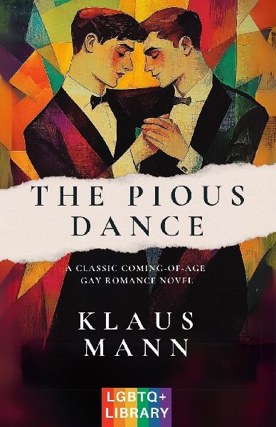 The Pious Dance: A Classic Coming-of-Age LGBTQ+ Romance Novel (Translated & Annotated) (English Edition) (aka Der fromme Tanz)
