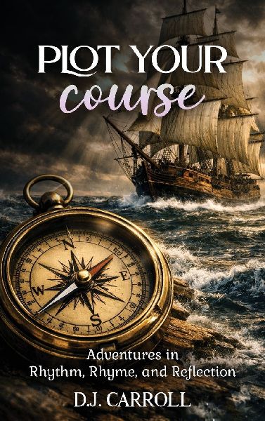 Plot Your Course: Adventures in Rhythm, Rhyme, and Reflection