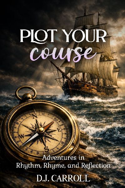 Plot Your Course: Adventures in Rhythm, Rhyme, and Reflection
