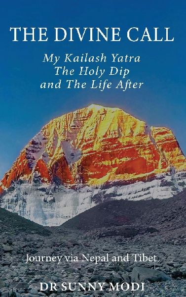 THE DIVINE CALL: My Kailash Yatra The Holy Dip and The Life After