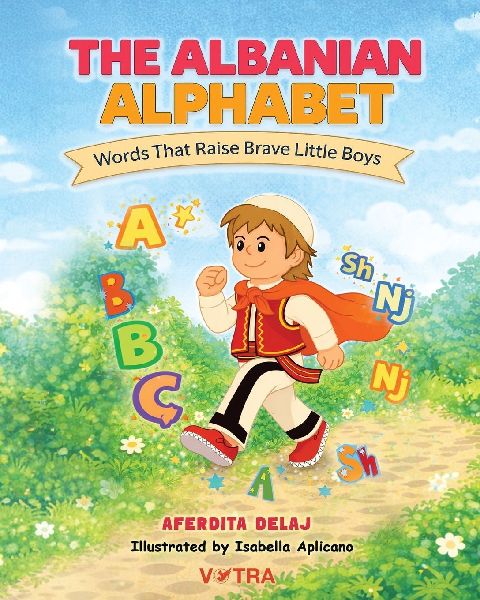 The Albanian Alphabet: Words That Raise Brave Little Boys