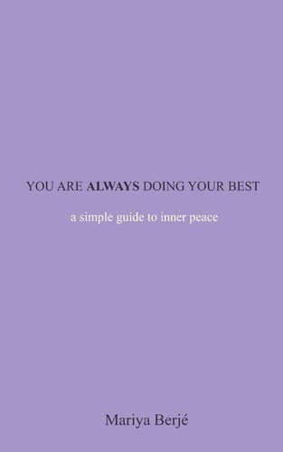 You Are Always Doing Your Best A Simple Guide To Inner Peace