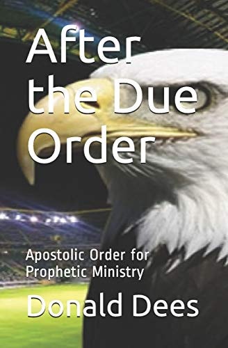 After the Due Order Apostolic Order for Prophetic Ministry