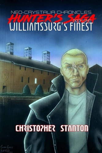 Neo-Chrystalia Chronicles Hunter's Saga Book One: Williamsburg's Finest