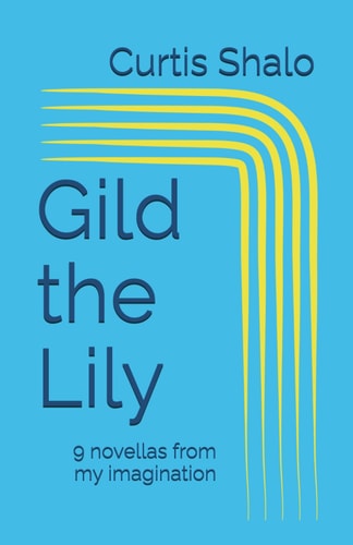 Gild the Lily 9 Novellas from My Imagination