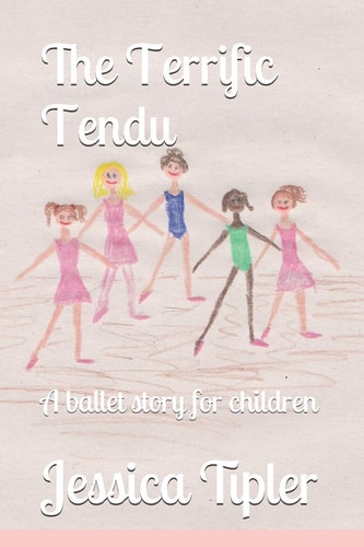 The Terrific Tendu A Ballet Story for Children